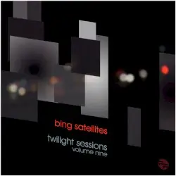 Twilight Sessions Volume Nine by Bing Satellites