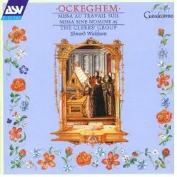 Missa Au travail suis / Missa sine nomine (a5) by Johannes Ockeghem; The Clerks' Group, Edward Wickham