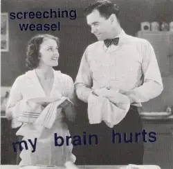 My Brain Hurts by Screeching Weasel