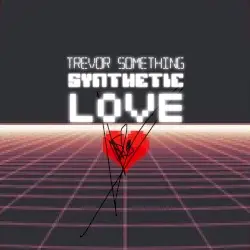 Synthetic Love LP by Trevor Something