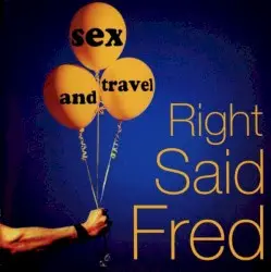 Sex and Travel by Right Said Fred