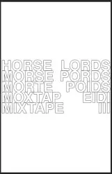Mixtape Volume 3 by Horse Lords