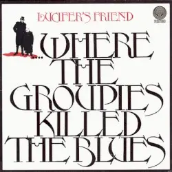 Where the Groupies Killed the Blues by Lucifer’s Friend