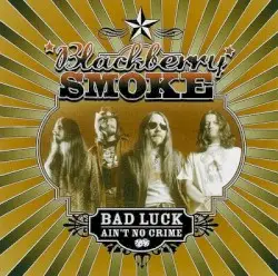 Bad Luck Ain’t No Crime by Blackberry Smoke