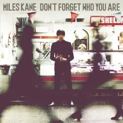 Don’t Forget Who You Are by Miles Kane