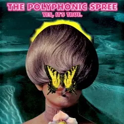Yes, It’s True. by The Polyphonic Spree