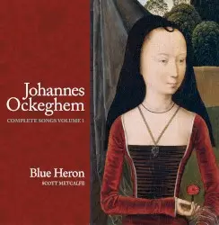 Complete Songs Volume 1 by Johannes Ockeghem; Blue Heron, Scott Metcalfe
