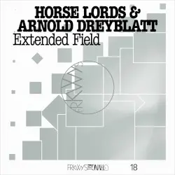 FRKWYS Vol. 18: Extended Field by Horse Lords & Arnold Dreyblatt
