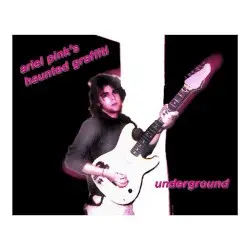 Underground by Ariel Pink’s Haunted Graffiti