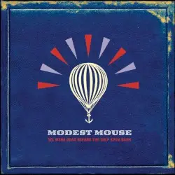 We Were Dead Before the Ship Even Sank by Modest Mouse
