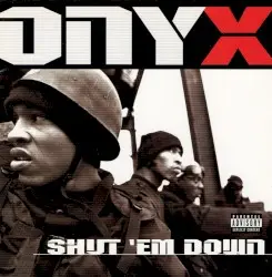 Shut ’Em Down by Onyx