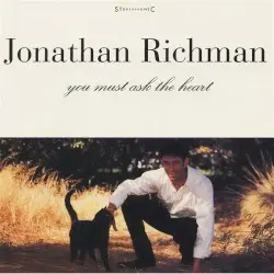 You Must Ask the Heart by Jonathan Richman