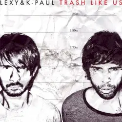 Trash Like Us by Lexy & K‐Paul