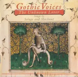 The Unknown Lover: Songs by Solage and Machaut by Solage, Guillaume de Machaut; Gothic Voices