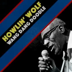 Wang Dang Doodle by Howlin’ Wolf