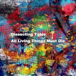 All Living Things Must Die by Dissecting Table