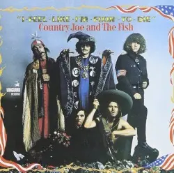 I‐Feel‐Like‐I’m‐Fixin’‐to‐Die by Country Joe and the Fish