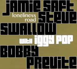 Loneliness Road by Jamie Saft, Steve Swallow, Bobby Previte with Iggy Pop