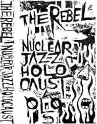 Nuclear Jazz Holocaust by The Rebel