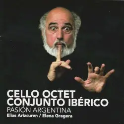Pasión argentina by Piazzolla, Ginastera, Guastavino; Cello Octet Conjunto Ibérico, Elias Arizcuren, Elena Gragera