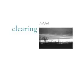 Clearing by Fred Frith