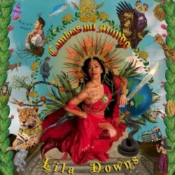 Cambias mi mundo by Lila Downs