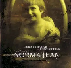 Bless the Martyr and Kiss the Child by Norma Jean