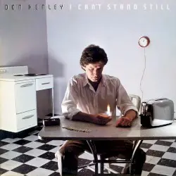 I Can’t Stand Still by Don Henley