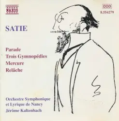Parade / Trois Gymnopédies / Mercure / Relâche by Satie; Orchestre symphonique et lyrique de Nancy, Jérôme Kaltenbach