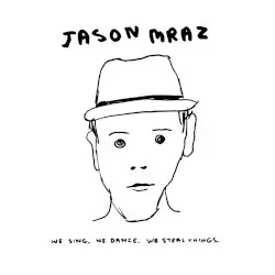 We Sing. We Dance. We Steal Things. by Jason Mraz