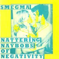 Nattering Naybobs of Negativity by Smegma