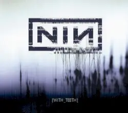 With Teeth by Nine Inch Nails