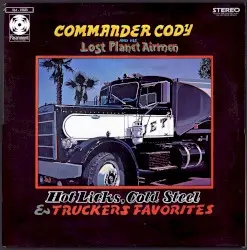 Hot Licks, Cold Steel & Trucker's Favorites by Commander Cody & His Lost Planet Airmen