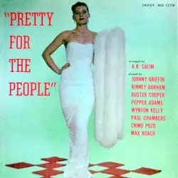 Pretty for the People by A.K. Salim, Johnny Griffin, Kenny Dorham, Pepper Adams, Wynton Kelly, Paul Chambers, Max Roach