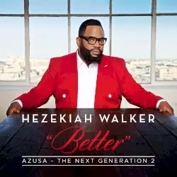 Azusa: The Next Generation 2 - Better by Hezekiah Walker