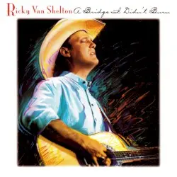 A Bridge I Didn’t Burn by Ricky Van Shelton