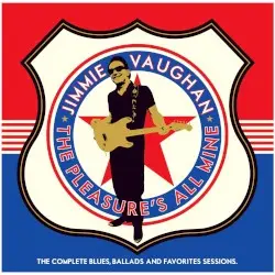 The Pleasure's All Mine: The Complete Blues, Ballads and Favorites Sessions by Jimmie Vaughan