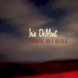 Workin’ on a World by Iris DeMent