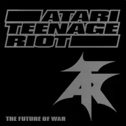 The Future of War by Atari Teenage Riot