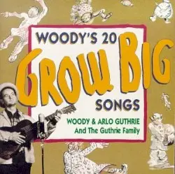 Woody's 20 Grow Big Songs by Woody & Arlo Guthrie & The Guthrie Family