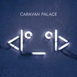 <|°_°|> by Caravan Palace