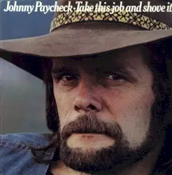 Take This Job and Shove It by Johnny Paycheck