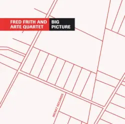 The Big Picture by Fred Frith and Arte Quartett
