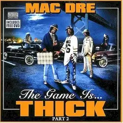 The Game Is... Thick, Part 2 by Mac Dre