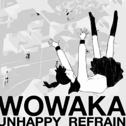 アンハッピーリフレイン by wowaka