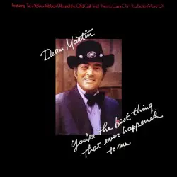 You’re the Best Thing That Ever Happened to Me by Dean Martin