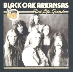 Ain't Life Grand by Black Oak Arkansas
