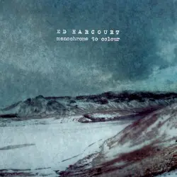 Monochrome to Colour by Ed Harcourt