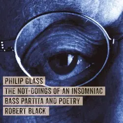The Not-Doings of an Insomniac: Bass Partita and Poetry by Philip Glass; Robert Black