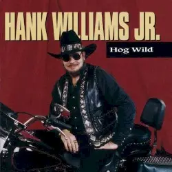 Hog Wild by Hank Williams, Jr.